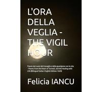 L'ORA DELLA VEGLIA - THE VIGIL HOUR: Poesie dal cuore del travaglio e della guarigione con la vita - Poems from the Heart of Turmoil, and the Healing ... (Bilingual Italian-English Edition / 2025)