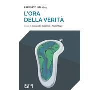 L'ora della verità. Rapporto ISPI 2025 - Colombo A. (cur.); Magri P. (cur.)