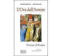 L'ora dell'amore. Presepe di Pasqua. Ierofanie di Giuseppe Cordiano