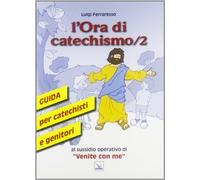 L'ora di catechismo. Guida per catechisti e genitori al sussidio operativo di «Venite con me» (Vol. 2)