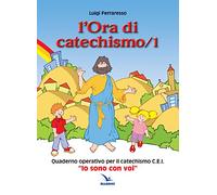 L'ora di catechismo. Quaderno operativo per il catechismo Cei «Io sono con voi» (Vol. 1)