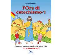 L'ora di catechismo. Quaderno operativo per il catechismo Cei «Io sono con voi». Vol. 1
