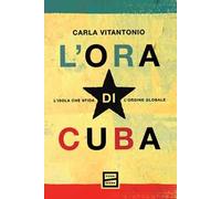 L'ora di Cuba. L'isola che sfida l'ordine globale