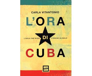L'ora di Cuba. L'isola che sfida l'ordine globale