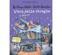 L'ora (di dormire) delle streghe. La strega Sibilla e il gatto Serafino. Ediz. a colori