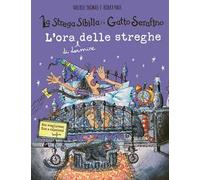 L'ora (di dormire) delle streghe. La strega Sibilla e il gatto Serafino. Ediz. a colori