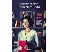 L'ORA DI FELICITA' - FRASCA' CRISTINA - Garzanti