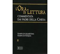 L'ora di lettura commentata dai Padri della Chiesa. Vol. 2: Tempo di Quaresima, tempo di Pasqua