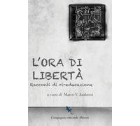 L'ora di libertà. Racconti di ri-educazione - Ambrosi Marco Vincenzo