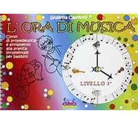 L'ora di musica. Libro dell'allievo. Livello 1. Corso di propedeutica e av...