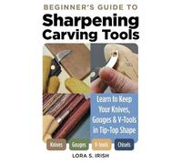 Lora S. Irish Beginner's Guide to Sharpening Carving Tools (Tascabile)