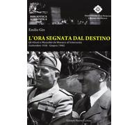 L'ora segnata dal destino. Gli Alleati e Mussolini da Monaco all'intervento. Settembre 1938 - Giugno 1940