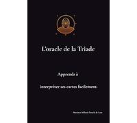 L'oracle de la Triade: Apprends à interpréter ses cartes facilement. Méthode de lecture et tirage de l’Oracle de la Triade
