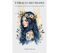 L'Oracle des Signes: Un livre oracle de guidance intuitive - Réponses immédiates, prédictions et conseils applicables au quotidien