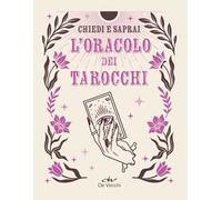 L'oracolo dei tarocchi. Chiedi e saprai