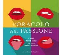 Oracolo Della Passione. Il Gioco Per Le Coppie Tra Eros, Sesso E Desiderio -