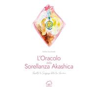 L'oracolo della sorellanza Akashica. Ascolta la saggezza della tua anima. Con 25 Carte