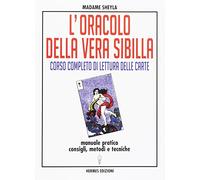 L' oracolo della vera sibilla. Corso completo di lettura delle carte. Manuale pratico. Consigli, metodi e tecniche