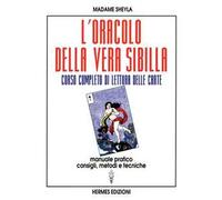 L' oracolo della vera sibilla. Corso completo di lettura delle carte. Manuale pratico. Consigli, metodi e tecniche