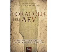 L'oracolo dell'AEV. Divinazione e magia con gli antichi simboli dei celti