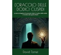 L'ORACOLO DELLE DODICI CUSPIDI: La terza indagine di Leonardo Sabri: Il codice delle stelle e l'ombra del quarto Reich