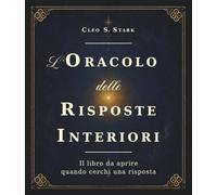 L'Oracolo delle Risposte Interiori: Il libro da aprire quando cerchi una risposta