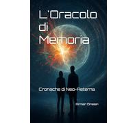 L'Oracolo di Memoria: Cronache di Neo-Aeterna