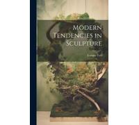Lorado Taft Modern Tendencies in Sculpture (Copertina rigida)