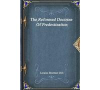 Loraine Boettner D D The Reformed Doctrine Of Predestination (Tascabile)