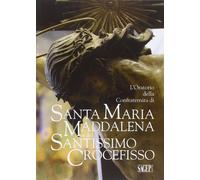 L'oratorio della Confraternita di Santa Maria Maddalena e del Santissimo Crocefi
