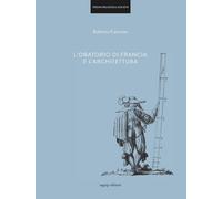 L'oratorio di Francia e l'architettura. Ediz. illustrata