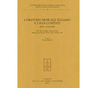 L'Oratorio musicale italiano e i suoi contesti (secc. XVII-XVIII). Atti del Convegno internazionale (Perugia, 18-20 settembre 1997)