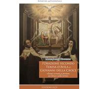 L'orazione secondo Teresa d'Avila e Giovanni della Croce. «Sono venuto a portare un fuoco sulla terra»