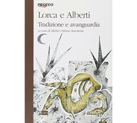 Lorca e Alberti. Tradizione e avanguardia