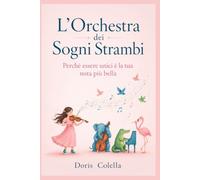 L'Orchestra dei Sogni Strambi: Perché essere unici è la tua nota più bella