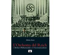 L'orchestra del Reich. I Berliner Philharmoniker e il Nazionalsocialismo -...