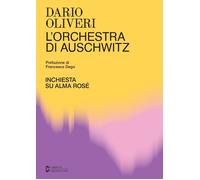 L'orchestra di Auschwitz. Inchiesta su Alma Rosé - Oliveri Dario