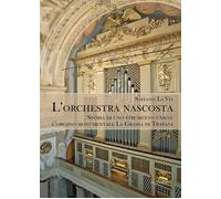 L'orchestra nascosta. Storia di uno strumento unico: l'organo mon