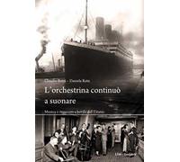 L'orchestrina continuò a suonare. Musica e musicisti a bordo del Titanic
