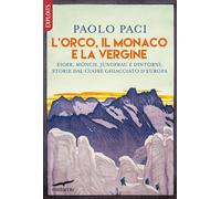 Libri Paolo Paci - L' Orco, Il Monaco E La Vergine. Eiger, Monch, Jungfrau E Din