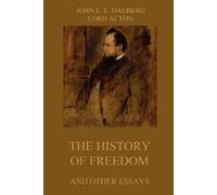 Lord Acton John Emerich Edward Da The History of Freedom and other E (Tascabile)