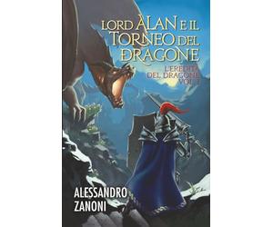 Lord Alan e il Torneo del Dragone: L'eredità del Dragone vol. 1