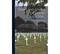 Lord Archibald Campbell Waifs And Strays Of Celtic Tradition... (Tascabile)