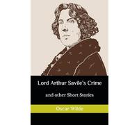 Lord Arthur Savile’s Crime: and other Short Stories