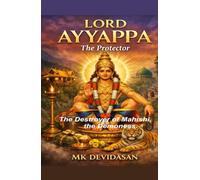 Lord Ayyappa The Protector: The Destroyer of Mahishi, the demoness