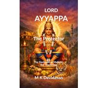 Lord Ayyappa The Protector: The Destroyer of Mahishi, the Demoness
