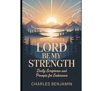 LORD BE MY STRENGTH: Daily Scriptures And Prayer Prompts For Endurance