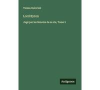 Lord Byron: Jugé par les témoins de sa vie, Tome 2
