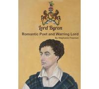 Lord Byron: Romantic Poet & Warring Lord