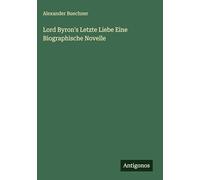 Lord Byron's Letzte Liebe Eine Biographische Novelle